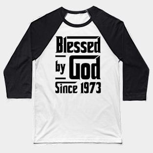 Blessed By God Since 1973 50th Birthday Baseball T-Shirt